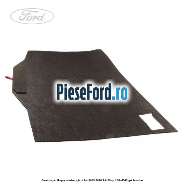Covoras portbagaj mocheta Ford Ka 2009-2016 1.2 69 cp 169A4000, FP4 benzina