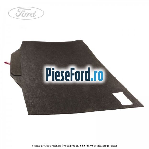 Covoras portbagaj mocheta Ford Ka 2009-2016 1.3 TDCi 75 cp 169A1000, FD4 diesel