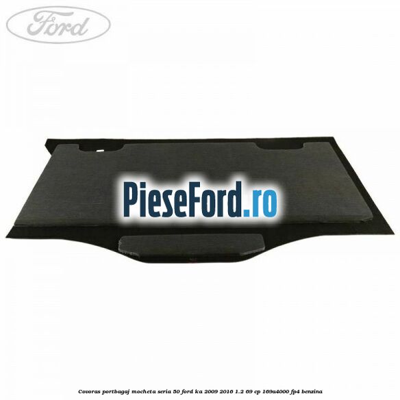 Covoras portbagaj mocheta seria 50 Ford Ka 2009-2016 1.2 69 cp 169A4000, FP4 benzina