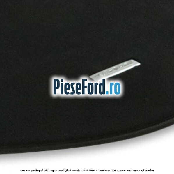 Covoras portbagaj, velur negru, combi Ford Mondeo 2014-2018 1.5 EcoBoost 160 cp UNCA, UNCB, UNCE, UNCF benzina