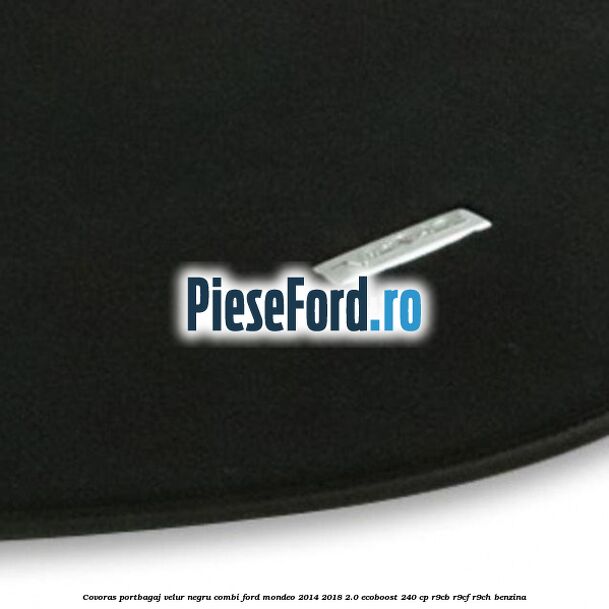 Covoras portbagaj, velur negru, combi Ford Mondeo 2014-2018 2.0 EcoBoost 240 cp R9CB, R9CF, R9CH benzina
