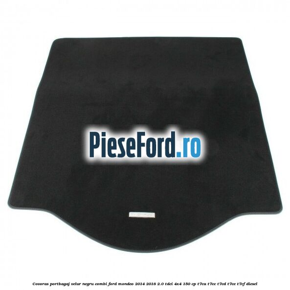 Covoras portbagaj, velur negru, combi Ford Mondeo 2014-2018 2.0 TDCi 4x4 150 cp Covoras portbagaj, velur negru, combi Ford Mondeo 2014-2018 2.0 TDCi 4x4 150 cp T7CA, T7CC, T7CD, T7CE, T7CF diesel