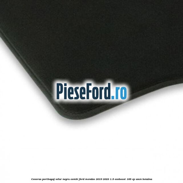 Covoras portbagaj, velur negru, combi Ford Mondeo 2019-2023 1.5 EcoBoost 165 cp UNCN benzina
