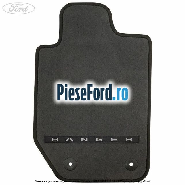 Covoras sofer, velur negru Ranger Ford Ranger 2012-2015 2.2 TDCi 120 cp ENPF, GBVAJPF diesel