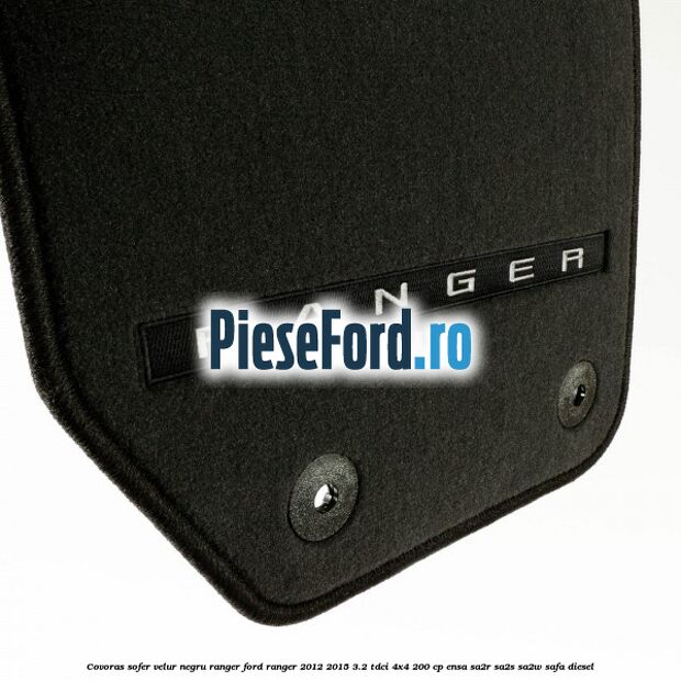 Covoras sofer, velur negru Ranger Ford Ranger 2012-2015 3.2 TDCi 4x4 200 cp ENSA, SA2R, SA2S, SA2W, SAFA diesel