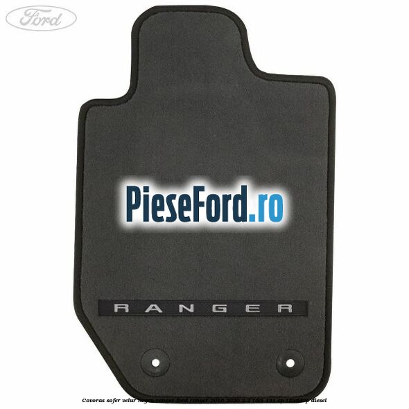 Covoras sofer, velur negru Ranger Ford Ranger 2016-2020 2.2 TDCi 131 cp T22DD0P diesel