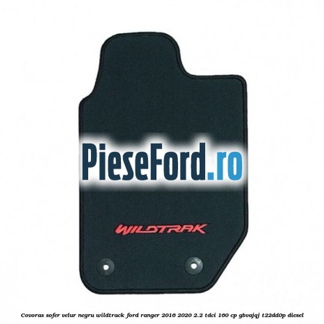 Covoras sofer, velur negru Wildtrack Ford Ranger 2016-2020 2.2 TDCi 160 cp Covoras sofer, velur negru Wildtrack Ford Ranger 2016-2020 2.2 TDCi 160 cp GBVAJQJ, T22DD0P diesel