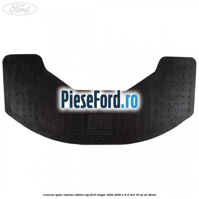 Covoras spate cauciuc cabina RAP Ford Ranger 2002-2006 2.5 D 4x4 78 cp WL diesel