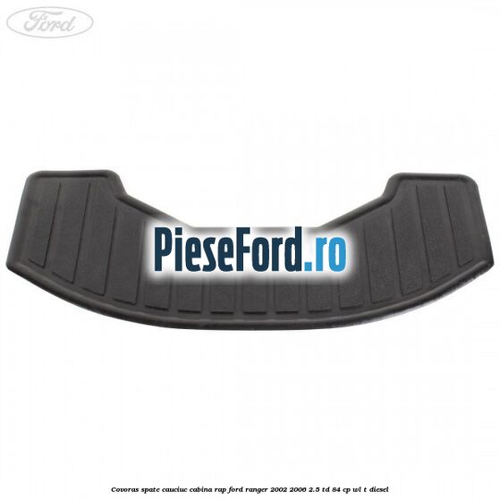 Covoras spate cauciuc cabina RAP Ford Ranger 2002-2006 2.5 TD 84 cp WL-T diesel