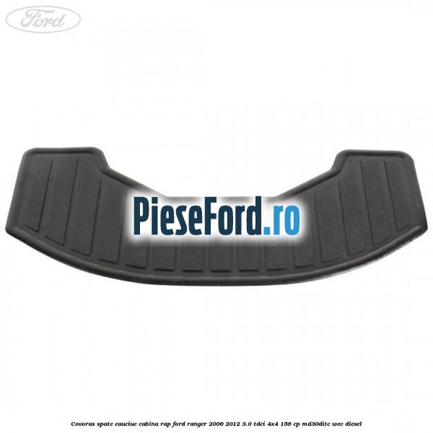 Covoras spate cauciuc cabina RAP Ford Ranger 2006-2012 3.0 TDCi 4x4 156 cp Covoras spate cauciuc cabina RAP Ford Ranger 2006-2012 3.0 TDCi 4x4 156 cp MD30DITC, WEC diesel