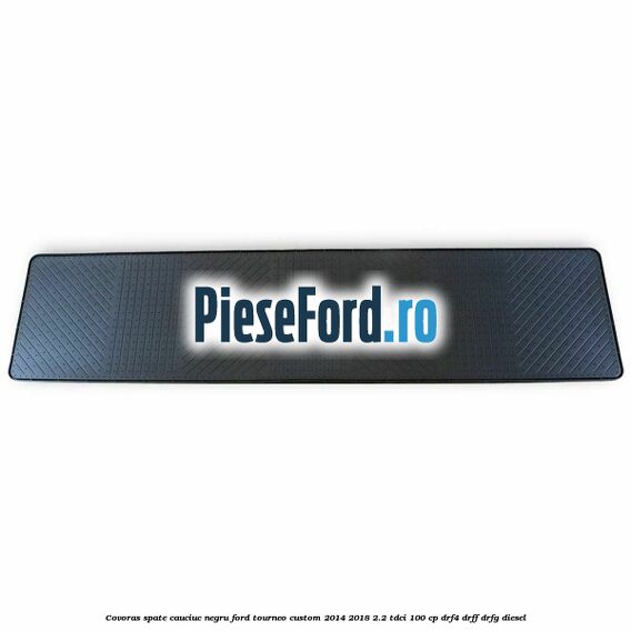 Covoras spate, cauciuc negru Ford Tourneo Custom 2014-2018 2.2 TDCi 100 cp Covoras spate, cauciuc negru Ford Tourneo Custom 2014-2018 2.2 TDCi 100 cp DRF4, DRFF, DRFG diesel