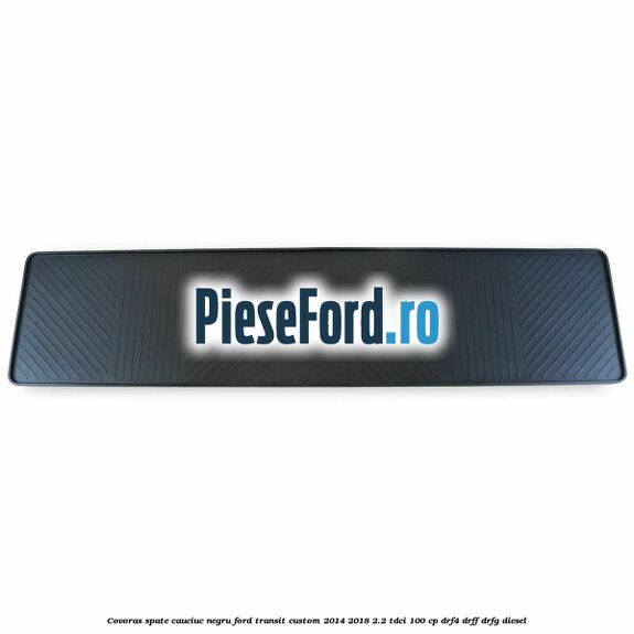 Covoras spate, cauciuc negru Ford Transit Custom 2014-2018 2.2 TDCi 100 cp DRF4, DRFF, DRFG diesel