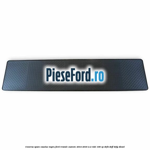 Covoras spate, cauciuc negru Ford Transit Custom 2014-2018 2.2 TDCi 100 cp DRF4, DRFF, DRFG diesel