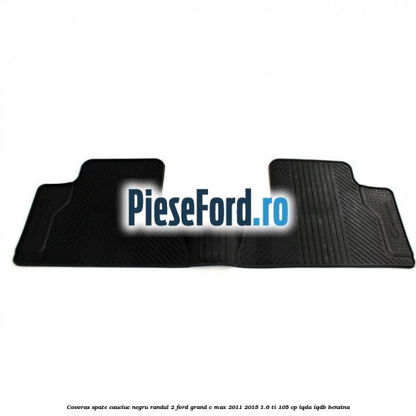Covoras spate cauciuc negru, randul 2 Ford Grand C-Max 2011-2015 1.6 Ti 105 cp IQDA, IQDB benzina