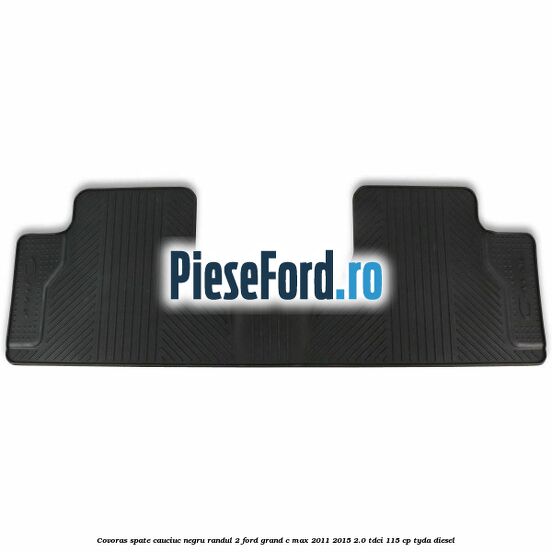 Covoras spate cauciuc negru, randul 2 Ford Grand C-Max 2011-2015 2.0 TDCi 115 cp TYDA diesel