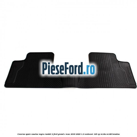 Covoras spate cauciuc negru, randul 2 Ford Grand C-Max 2016-2020 1.0 EcoBoost 125 cp M1DA, M1DD benzina