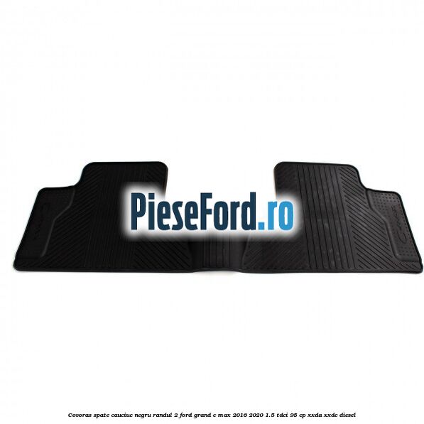 Covoras spate cauciuc negru, randul 2 Ford Grand C-Max 2016-2020 1.5 TDCi 95 cp XXDA, XXDC diesel