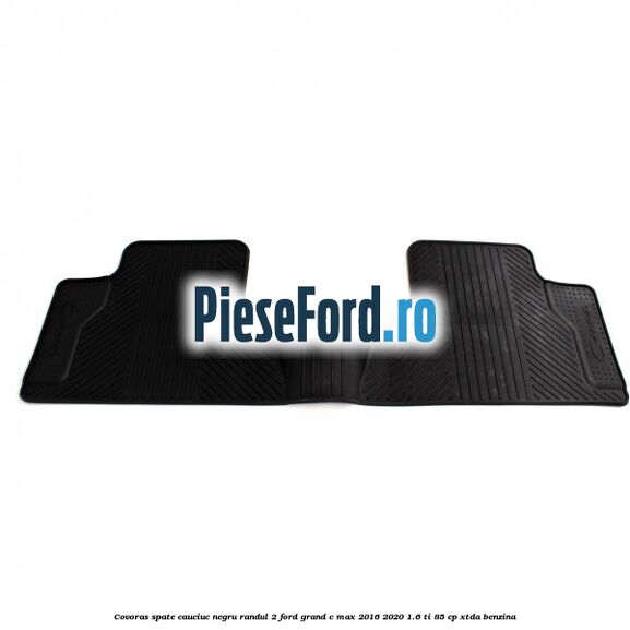 Covoras spate cauciuc negru, randul 2 Ford Grand C-Max 2016-2020 1.6 Ti 85 cp Covoras spate cauciuc negru, randul 2 Ford Grand C-Max 2016-2020 1.6 Ti 85 cp XTDA benzina