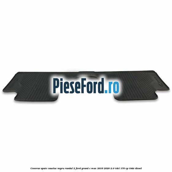 Covoras spate cauciuc negru, randul 2 Ford Grand C-Max 2016-2020 2.0 TDCi 170 cp T8DE diesel