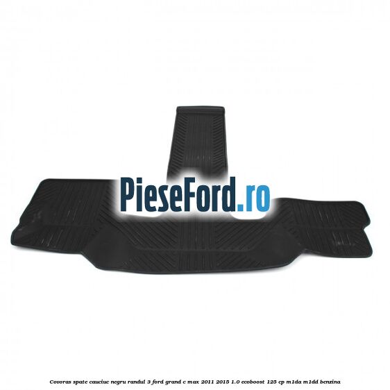Covoras spate cauciuc negru, randul 3 Ford Grand C-Max 2011-2015 1.0 EcoBoost 125 cp M1DA, M1DD benzina