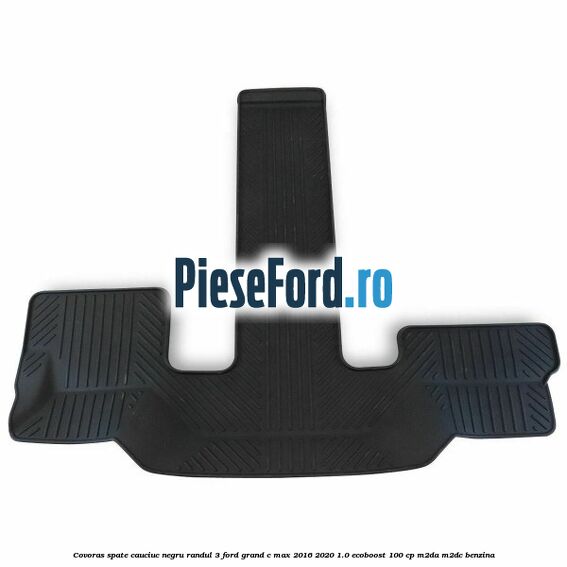 Covoras spate cauciuc negru, randul 3 Ford Grand C-Max 2016-2020 1.0 EcoBoost 100 cp M2DA, M2DC benzina