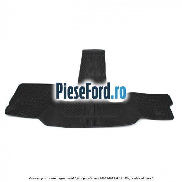Covoras spate cauciuc negru, randul 3 Ford Grand C-Max 2016-2020 1.5 TDCi 95 cp XXDA, XXDC diesel