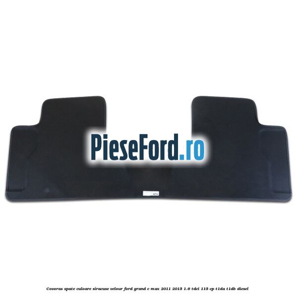 Covoras spate, culoare siracuse velour Ford Grand C-Max 2011-2015 1.6 TDCi 115 cp T1DA, T1DB diesel