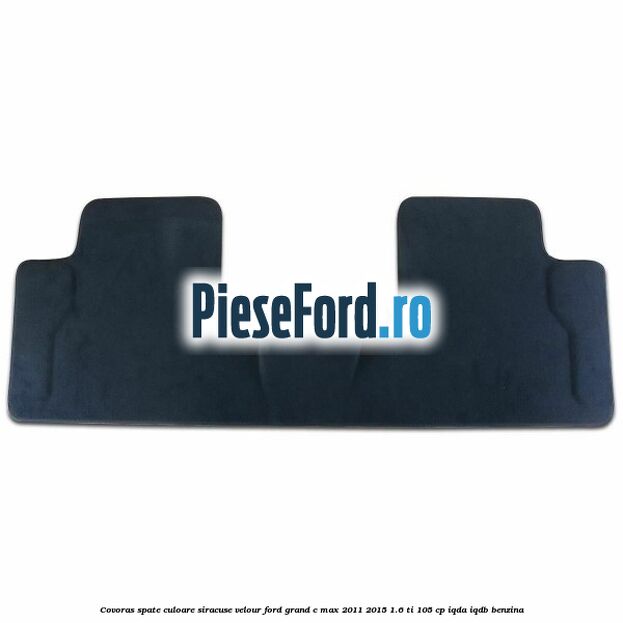 Covoras spate, culoare siracuse velour Ford Grand C-Max 2011-2015 1.6 Ti 105 cp IQDA, IQDB benzina