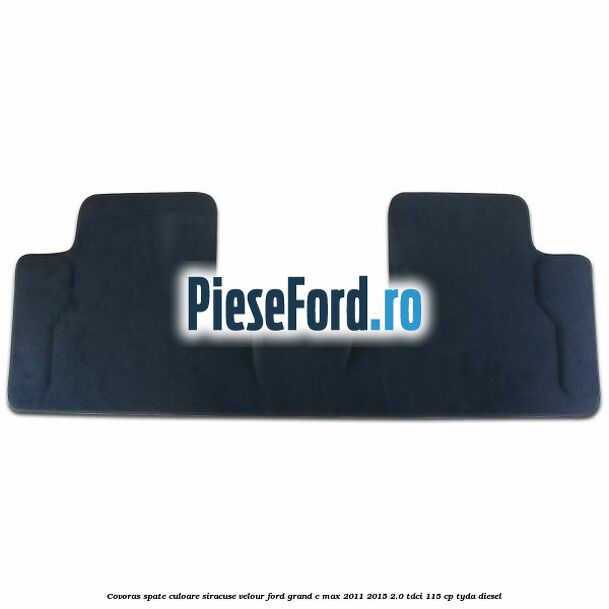 Covoras spate, culoare siracuse velour Ford Grand C-Max 2011-2015 2.0 TDCi 115 cp TYDA diesel