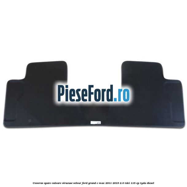 Covoras spate, culoare siracuse velour Ford Grand C-Max 2011-2015 2.0 TDCi 115 cp TYDA diesel