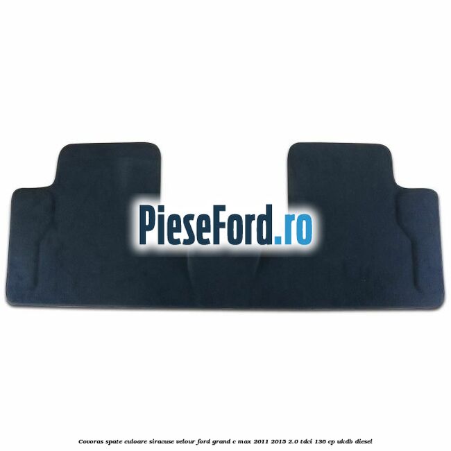 Covoras spate, culoare siracuse velour Ford Grand C-Max 2011-2015 2.0 TDCi 136 cp UKDB diesel