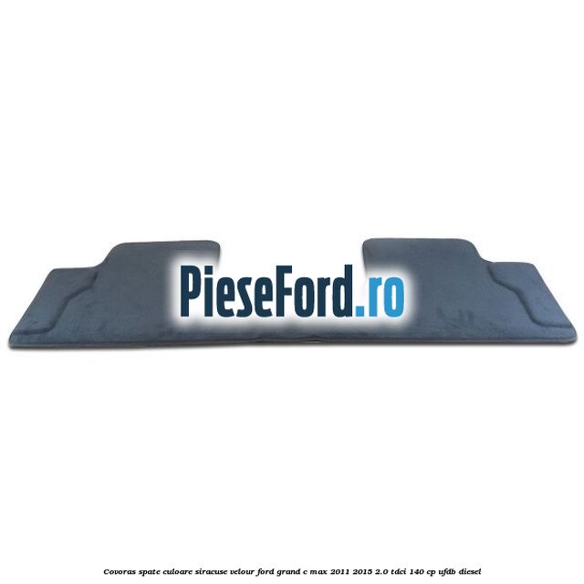 Covoras spate, culoare siracuse velour Ford Grand C-Max 2011-2015 2.0 TDCi 140 cp Covoras spate, culoare siracuse velour Ford Grand C-Max 2011-2015 2.0 TDCi 140 cp UFDB diesel