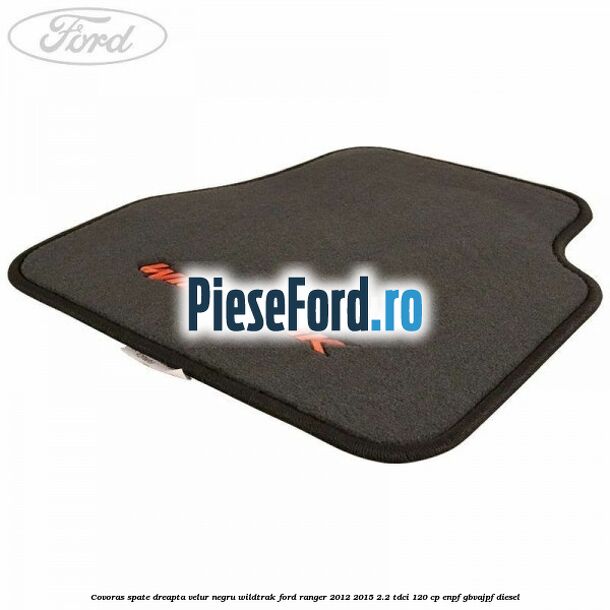 Covoras spate dreapta velur negru Wildtrak Ford Ranger 2012-2015 2.2 TDCi 120 cp ENPF, GBVAJPF diesel