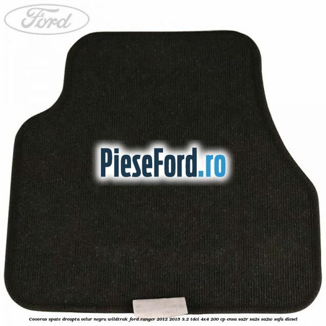 Covoras spate dreapta velur negru Wildtrak Ford Ranger 2012-2015 3.2 TDCi 4x4 200 cp Covoras spate dreapta velur negru Wildtrak Ford Ranger 2012-2015 3.2 TDCi 4x4 200 cp ENSA, SA2R, SA2S, SA2W, SAFA diesel
