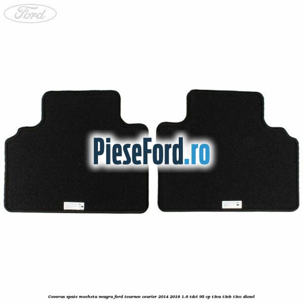 Covoras spate mocheta neagra Ford Tourneo Courier 2014-2018 1.6 TDCi 95 cp Covoras spate mocheta neagra Ford Tourneo Courier 2014-2018 1.6 TDCi 95 cp T3CA, T3CB, T3CC diesel