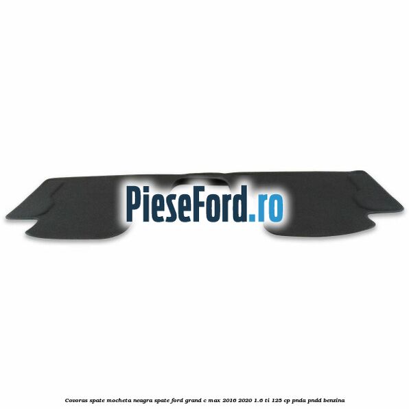 Covoras spate mocheta neagra spate Ford Grand C-Max 2016-2020 1.6 Ti 125 cp PNDA, PNDD benzina