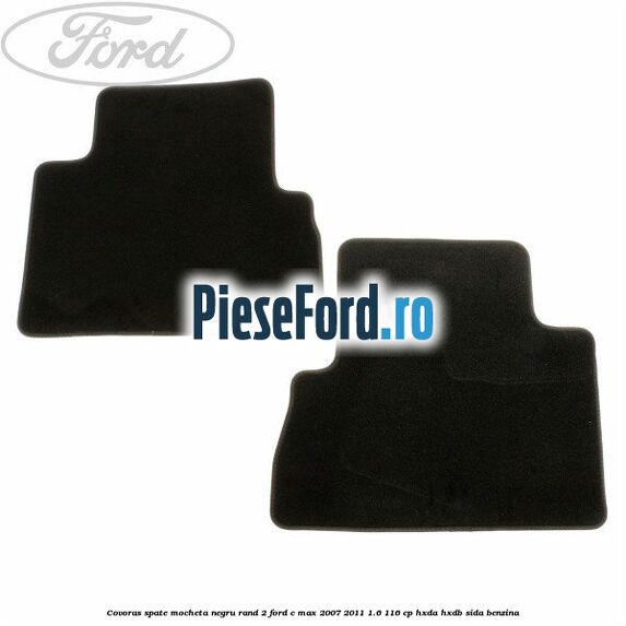 Covoras spate mocheta negru rand 2 Ford C-Max 2007-2011 1.6 116 cp HXDA, HXDB, SIDA benzina