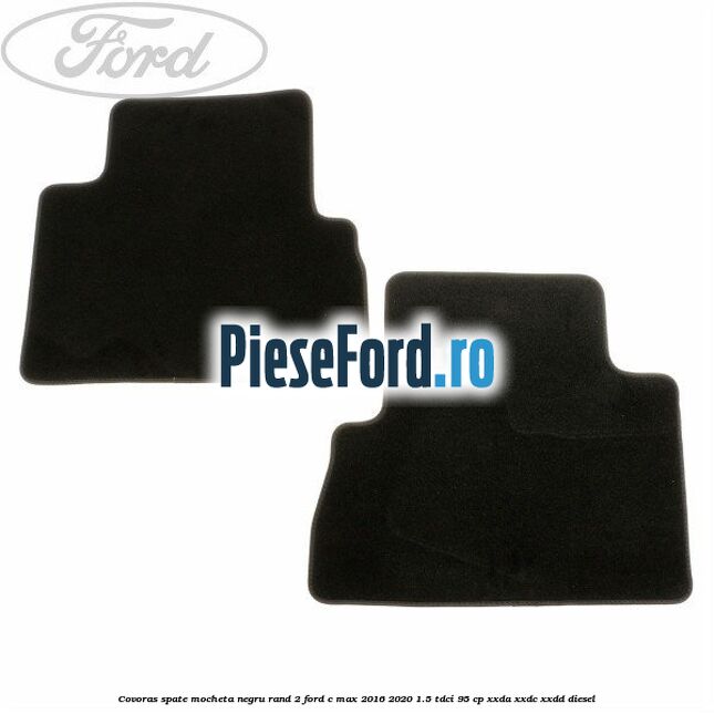 Covoras spate mocheta negru rand 2 Ford C-Max 2016-2020 1.5 TDCi 95 cp Covoras spate mocheta negru rand 2 Ford C-Max 2016-2020 1.5 TDCi 95 cp XXDA, XXDC, XXDD diesel