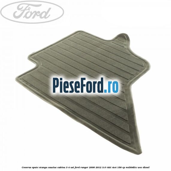 Covoras spate stanga cauciuc cabina 3/4 usi Ford Ranger 2006-2012 3.0 TDCi 4x4 156 cp MD30DITC, WEC diesel