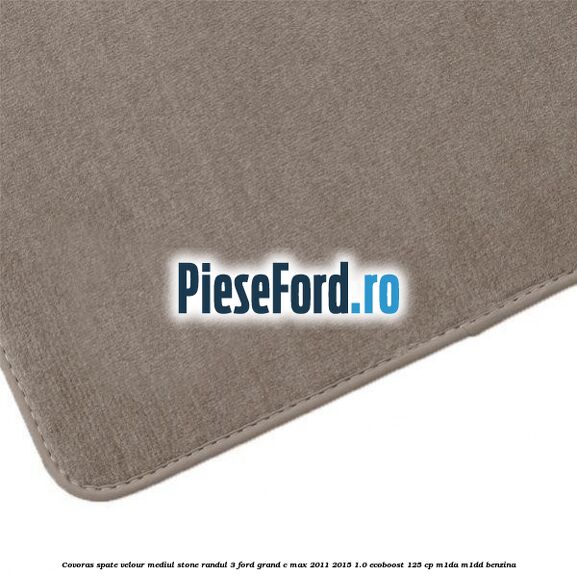 Covoras spate velour mediul stone randul 3 Ford Grand C-Max 2011-2015 1.0 EcoBoost 125 cp M1DA, M1DD benzina
