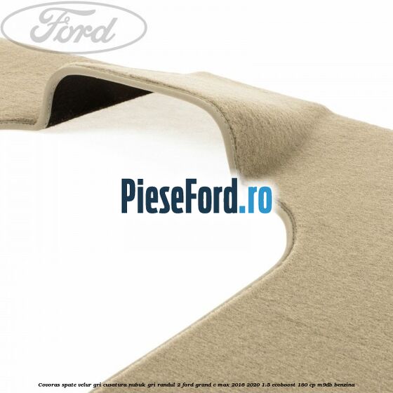 Covoras spate velur gri, cusatura nubuk gri randul 2 Ford Grand C-Max 2016-2020 1.5 EcoBoost 180 cp M9DB benzina