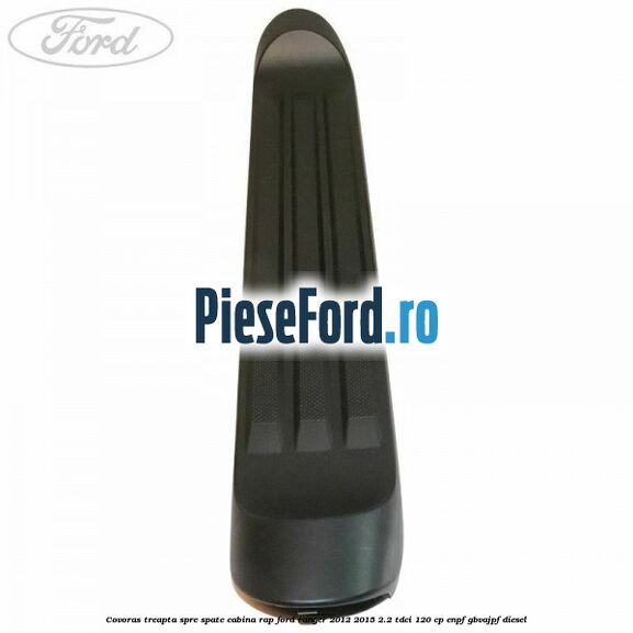 Covoras treapta spre spate cabina RAP Ford Ranger 2012-2015 2.2 TDCi 120 cp ENPF, GBVAJPF diesel