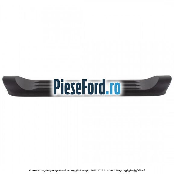 Covoras treapta spre spate cabina RAP Ford Ranger 2012-2015 2.2 TDCi 120 cp ENPF, GBVAJPF diesel