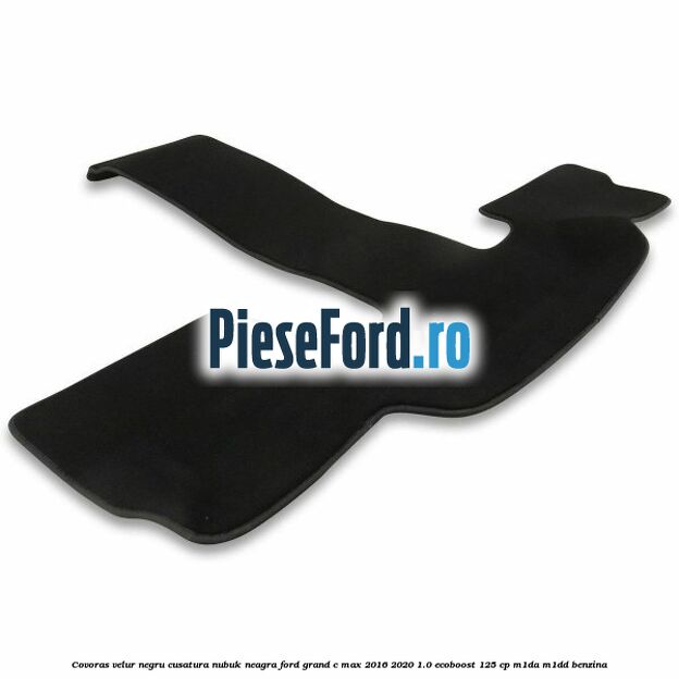 Covoras velur negru, cusatura nubuk neagra Ford Grand C-Max 2016-2020 1.0 EcoBoost 125 cp M1DA, M1DD benzina