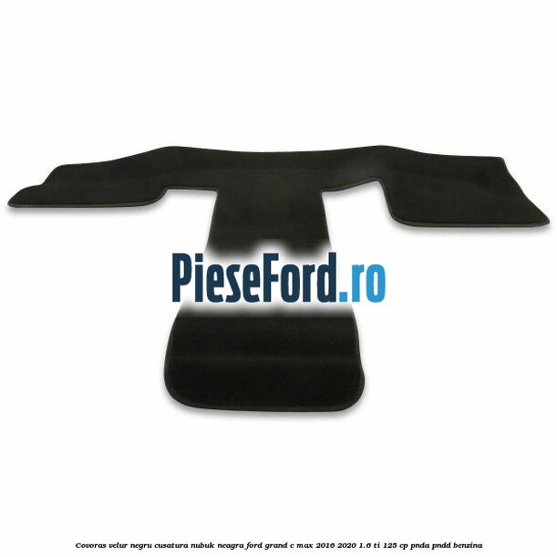 Covoras velur negru, cusatura nubuk neagra Ford Grand C-Max 2016-2020 1.6 Ti 125 cp PNDA, PNDD benzina