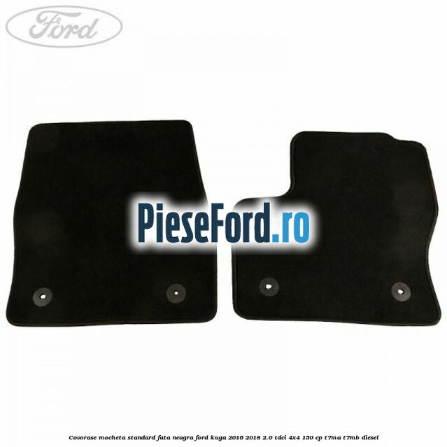 Covorase, mocheta standard fata, neagra Ford Kuga 2016-2018 2.0 TDCi 4x4 150 cp Covorase, mocheta standard fata, neagra Ford Kuga 2016-2018 2.0 TDCi 4x4 150 cp T7MA, T7MB diesel
