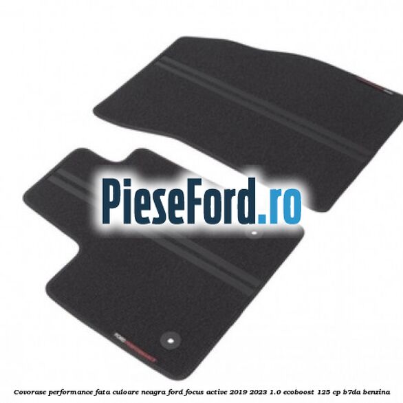 Covorase Performance fata culoare neagra Ford Focus Active 2019-2023 1.0 EcoBoost 125 cp B7DA benzina