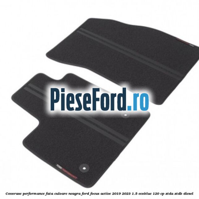 Covorase Performance fata culoare neagra Ford Focus Active 2019-2023 1.5 EcoBlue 120 cp ZTDA, ZTDB diesel