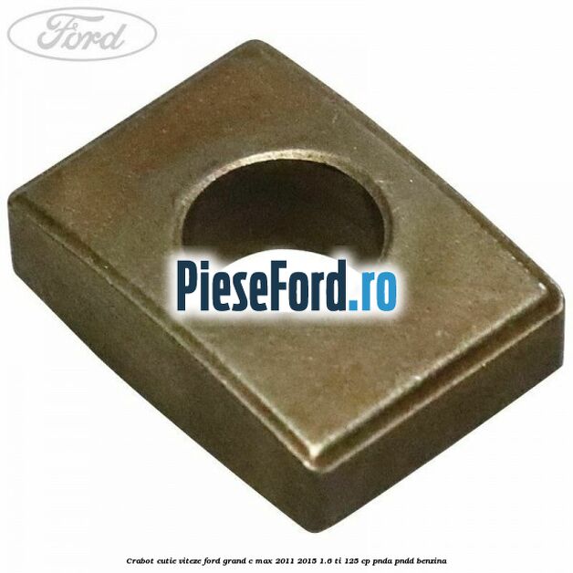 Crabot cutie viteze Ford Grand C-Max 2011-2015 1.6 Ti 125 cp PNDA, PNDD benzina