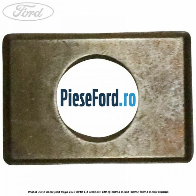Crabot cutie viteze Ford Kuga 2013-2016 1.5 EcoBoost 150 cp M8MA, M8MB, M8MC, M8MD, M8ME benzina